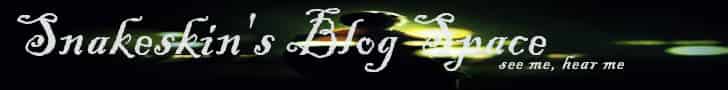snakeskin's blog space, see me, hear me